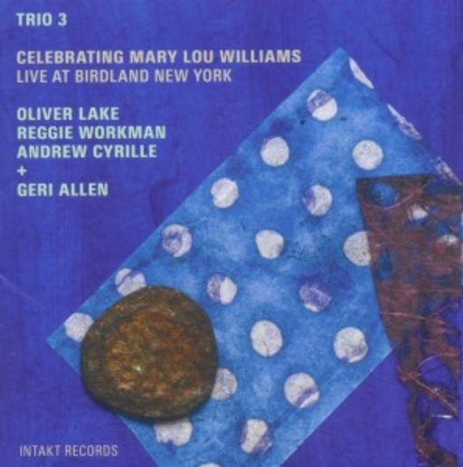 Trio 3/Geri Allen – Celebrating Mary Lou Williams - Live At Birdland, New York