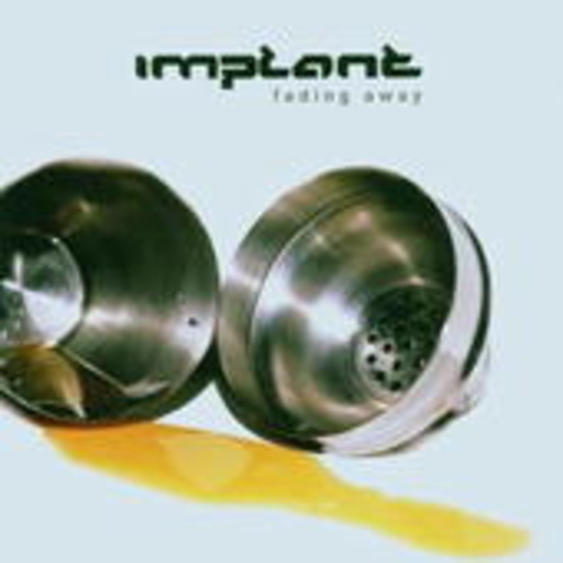 Implant – Fading Away