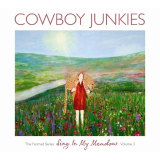 Cowboy Junkies – Sing In My Meadow - The Nomad Series
