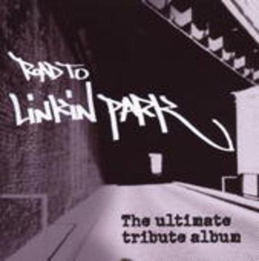 Road To Linkin Park/Ultimate Tribute Album
