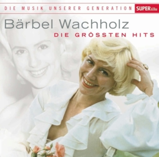 Bärbel Wachholz – Musik unserer Generation - Die größten Hits