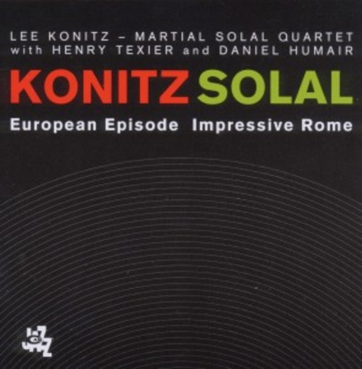 Lee Konitz & Martial Solal Quartet – European Episode/Impressive Rome