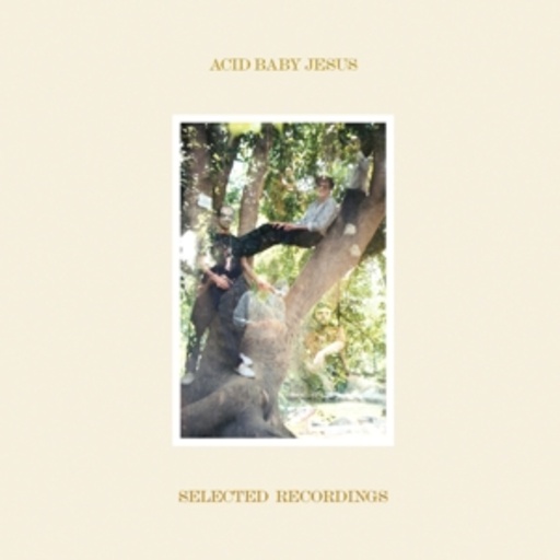 Acid Baby Jesus – Selected Recordings