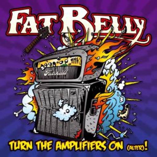 Fat Belly – Turn The Amplifiers On