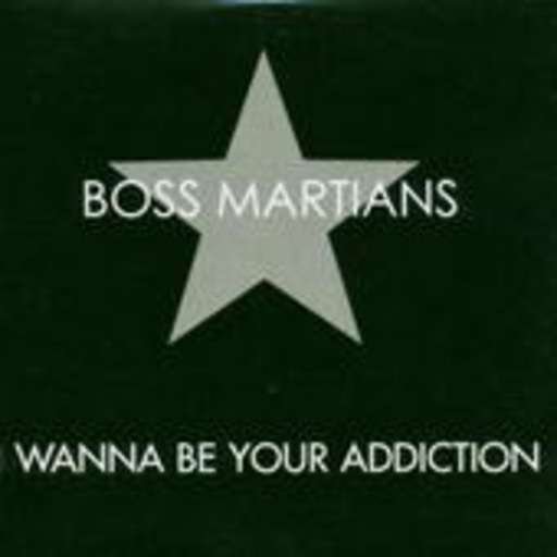 Boss Martians – I Wanna Be Your Addiction
