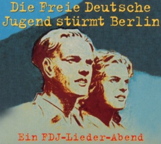 Diverse – Die Freie Deutsche Jugend stürmt Berlin - Ein FDJ-Lieder-Abend