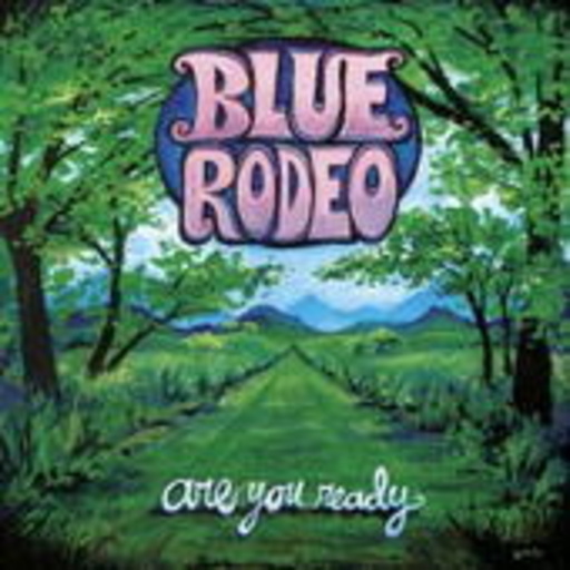 Blue Rodeo – Are You Ready