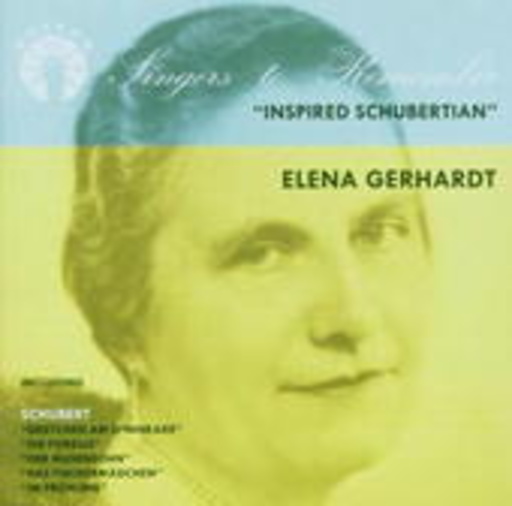 Elena Gerhardt – Singers To Remember - "Inspired Schubertian"
