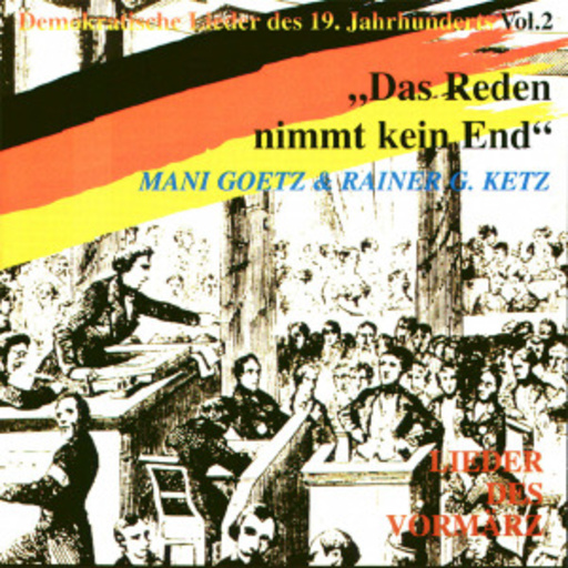 Mani Goetz & Rainer G. Ketz – Das Reden nimmt kein End - Demokratische Lieder des 19. Jahrhunderts Vol.2