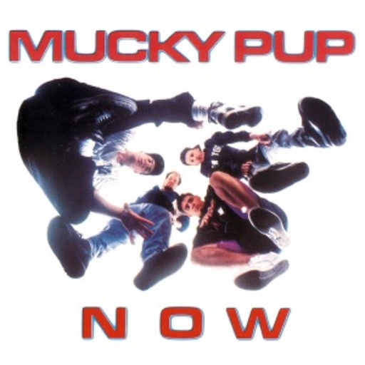 Mucky Pup – Now