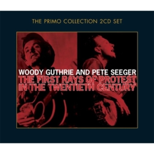 Woody Guthrie & Pete Seeger – The First Rays Of Protest In The 20th Century