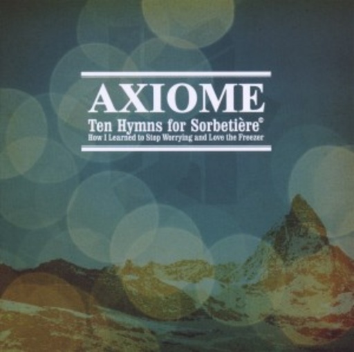 Axiome – Ten Hymns For Sorbeti? Or How I Learne