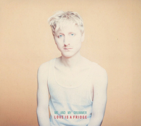 Me And My Drummer – Love Is A Fridge