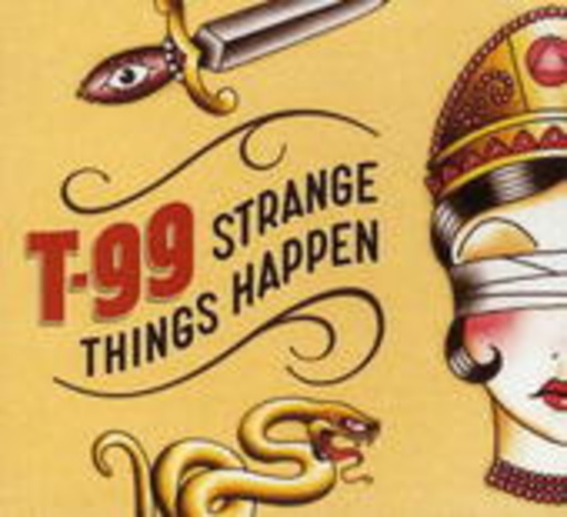 T-99 – Strange Things Happen