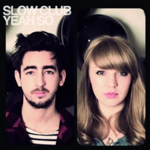 Slow Club – Yeah So?
