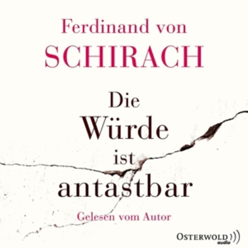 Ferdinand von Schirach – Die Würde ist antastbar