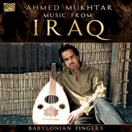 Ahmed Mukhtar – Music From Iraq - Babylonian Fingers