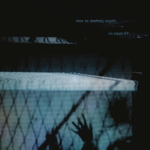 How To Dstroy Angels – An Omen EP