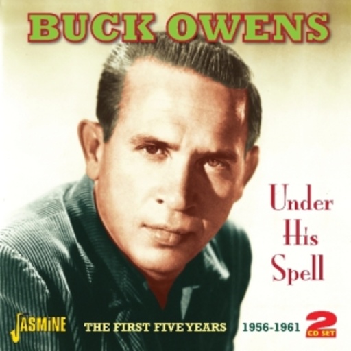 Buck Owens – Under His Spell - The First Five Years 1956-1961