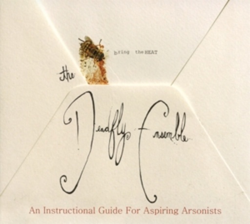 The Deadfly Ensemble – An Instructional Guide For Aspiring Arsonists