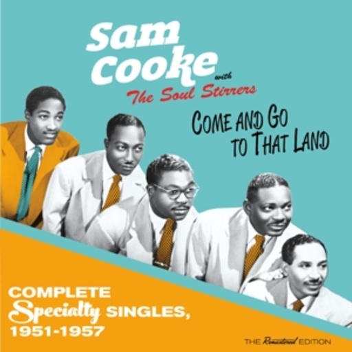 Sam Cooke With The Soul Stirrers – Come And Go To That Land - Complete Specialty Singles, 51-57