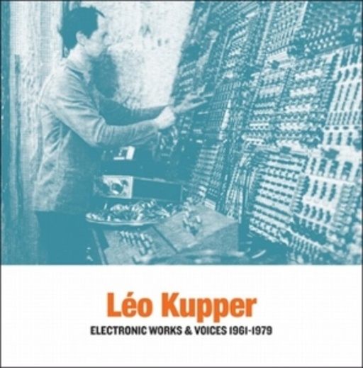 Leo Kupper – Electronic Works & Voices 1961-1979