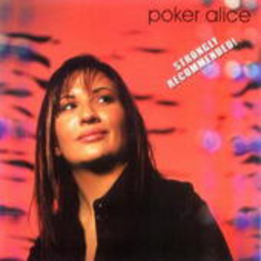 Poker Alice – Strongly Recommended