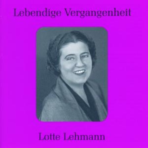 Lotte Lehmann – Lebendige Vergangenheit - Lotte Lehmann