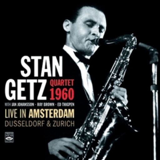 Stan Getz Quartet – 1960 - Live in Amsterdam, Düsseldorf & Zürich