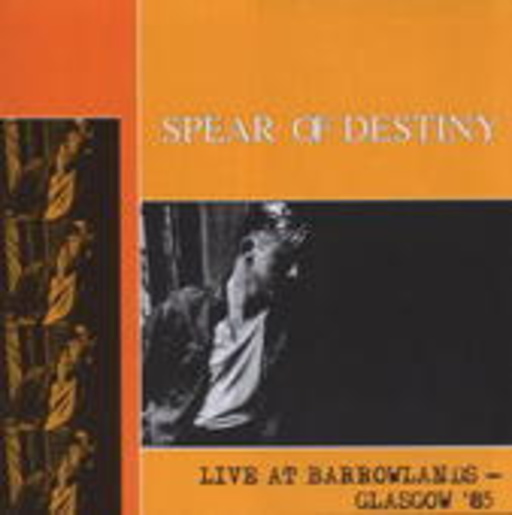 Spear Of Destiny – Live At Barrowlands, Glasgow '85