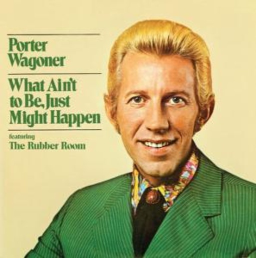 Porter Wagoner – What Ain't To Be Just Might Happen
