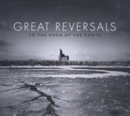 Great Reversals – To The Ends Of The Earth