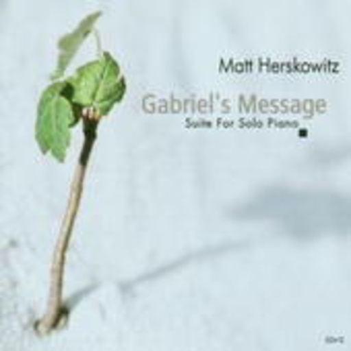 Matt Herskowitz – Gabriel's Message - Suite For Solo Piano