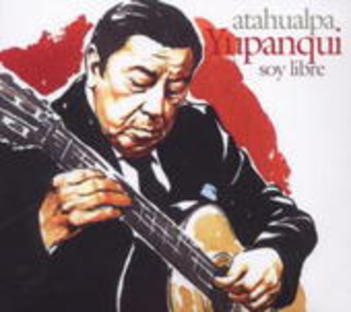 Atahualpa Yupanqui – Soy Libre