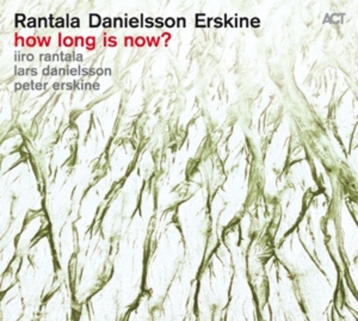 Iiro Rantala/Lars Danielsson/Peter Erskine – How Long Is Now?