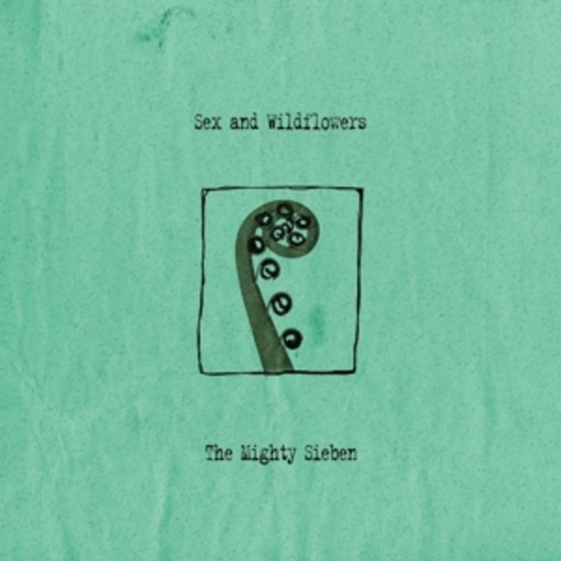 The Mighty Sieben – Sex & Wildflowers