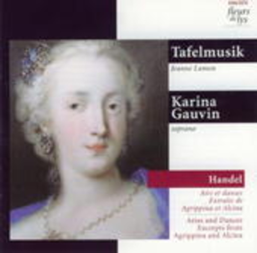 Karina Gauvin/Jeanne Lamon – Airs Et Danse: Extraits De Agrippina Et Alcina/Tafelmusik