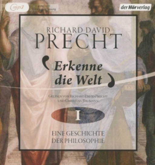 Richard David Precht – Erkenne die Welt - Eine Geschichte der Philosophie