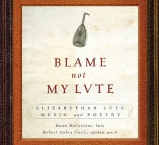 Ronn McFarlane/Robert Aubry Davis – Blame Not My Lute
