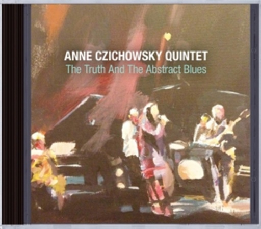 Anne Czichowsky Quintet – The Truth And The Abstract Blues