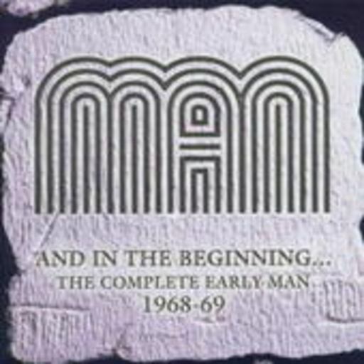 Man – And In The Beginning ... - The Complete Early Man 1968-1969
