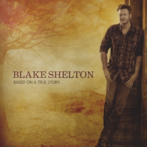 Blake Shelton – Based On A True Story...