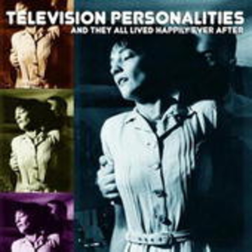 Television Personalities – And They All Lived Happily Ever After