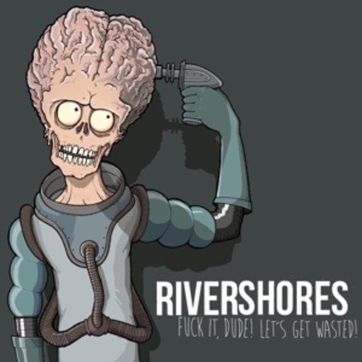 Rivershores – Fuck It, Dude! Let's Get Wasted!