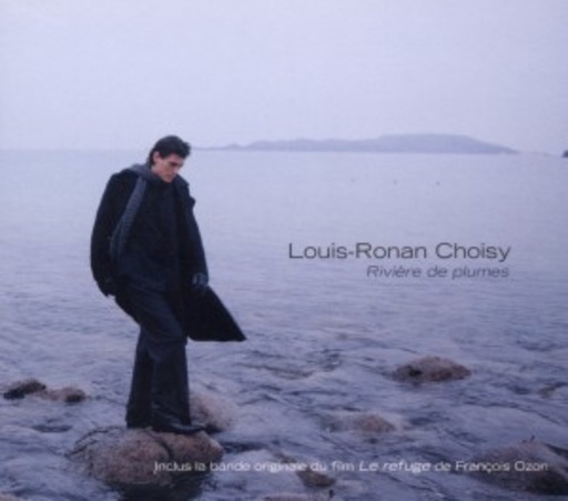 Louis-Ronan Choisy – Rivière De Plumes inkl. Rückkehr ans Meer (Le Refuge)
