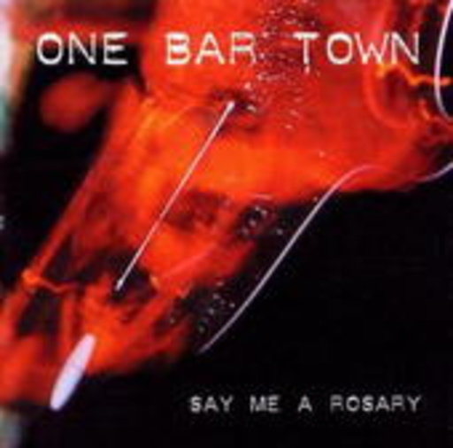 One Bar Town – Say Me A Rosery