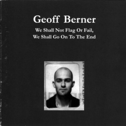 Geoff Berner – We Shall Not Flag Or Fail, We Shall Go On To The End