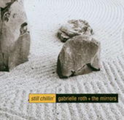 Gabrielle Roth & The Mirrors – Still Chillin'