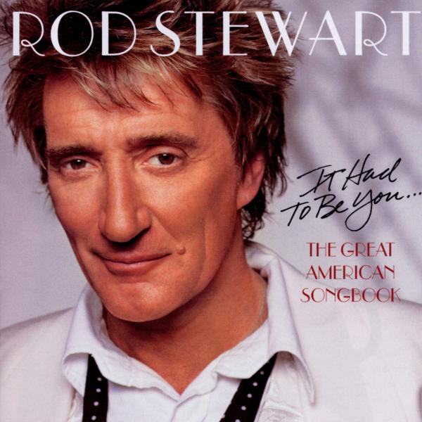 Rod Stewart – It Had To Be You... - The Great American Songbook