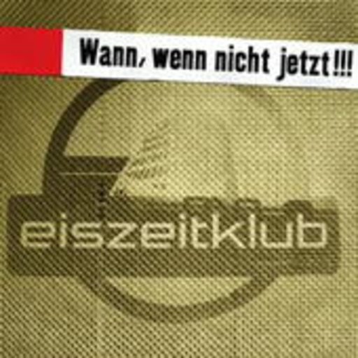 Eiszeitklub – Wann, wenn nicht jetzt !!!